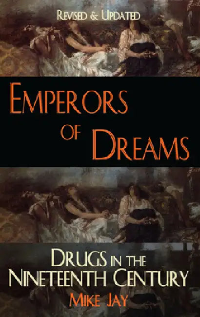 Emperors of Dreams: Drugs in the Nineteenth Century by Mike Jay