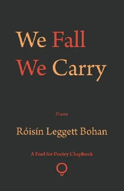 We Fall We Carry by Róisín Leggett Bohan