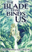 The Blade that Binds Us by Thomas, Leah