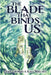The Blade that Binds Us by Thomas, Leah