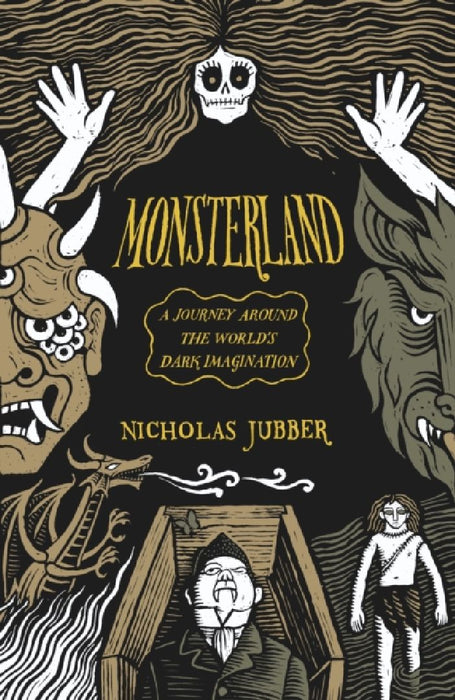 Monsterland: A Journey Around the World’s Dark Imagination by Nicholas Jubber
