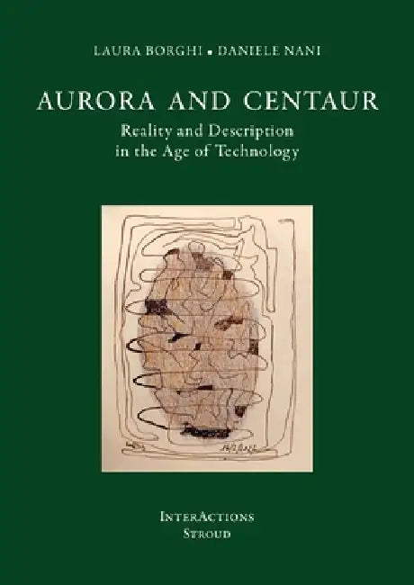 Aurora and Centaur: Reality and Description in the Age of Technology by Laura Borghi, Daniele Nani