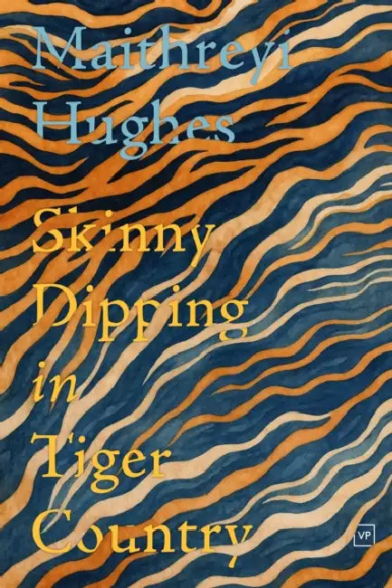 Skinny Dipping in Tiger Country by Maithreyi Hughes