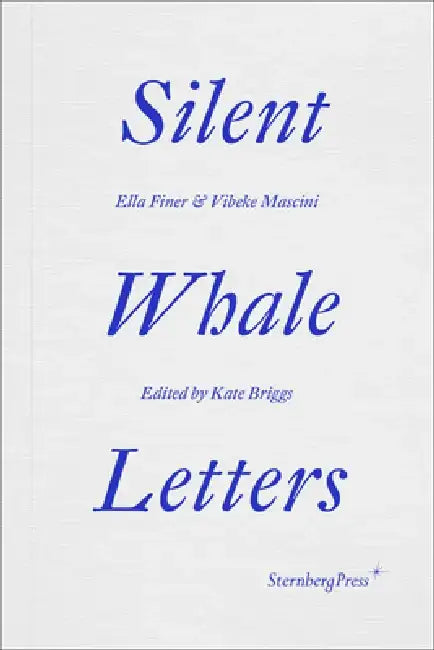 Silent Whale Letters: A Long-Distance Correspondence, on All Frequencies by Ella Finer