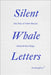Silent Whale Letters: A Long-Distance Correspondence, on All Frequencies by Ella Finer
