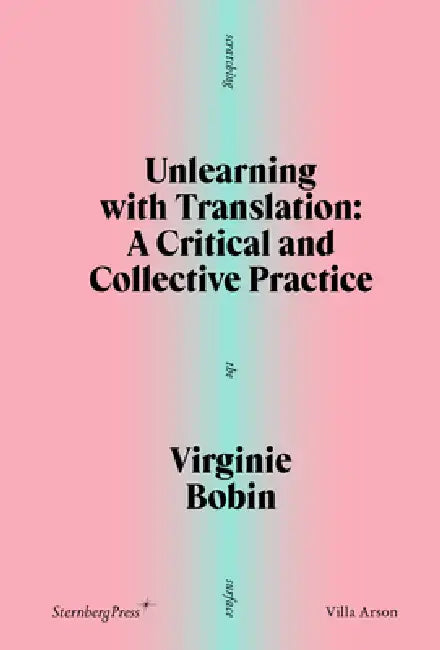 Unlearning with Translation: A Critical and Collective Practice by Virginie Bobin, Andrea Ancira