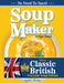 Soup Maker Recipe Book: Traditional, Easy to Follow, British, Homemade Cookbook For Soup Makers in less than 30mins. UK Ingredients & Measurements by Sophia Hobbs