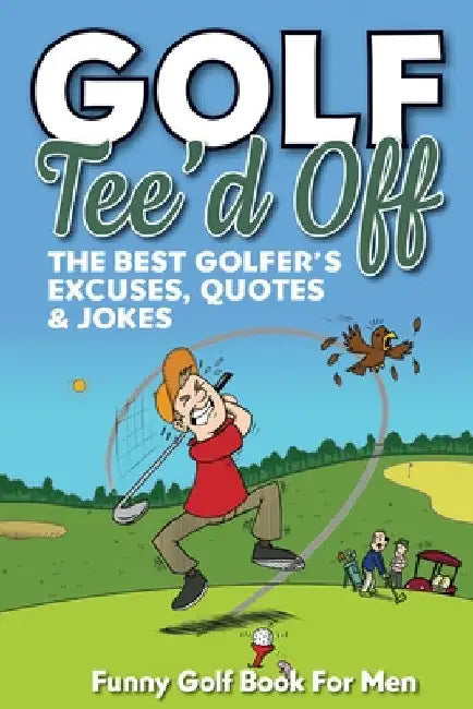 Funny Golf Book For Men. Tee'd Off: The Best Golfer's Excuses, Quotes & Jokes by Golf Masters