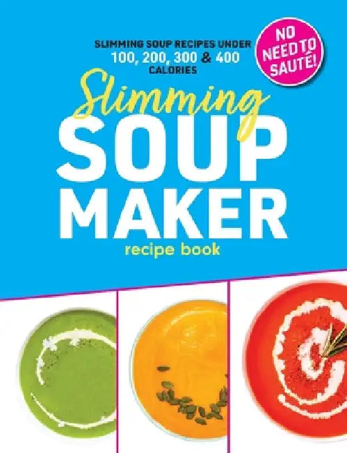 Slimming Soup Maker Recipe Book: Healthy Low Calorie & Carb Cookbook For Diet & Weight Loss. UK Ingredients & Measurements by Sophia Hobbs
