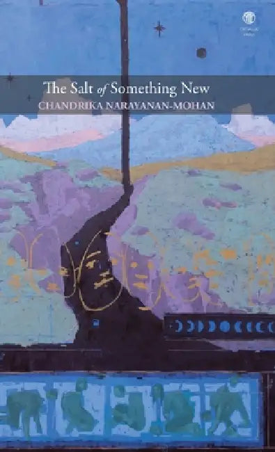The Salt of Something New by Chandrika Narayanan-Mohan