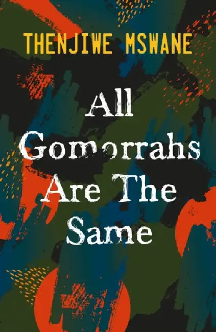 All Gomorrahs are the Same by Thenjiwe Mswane