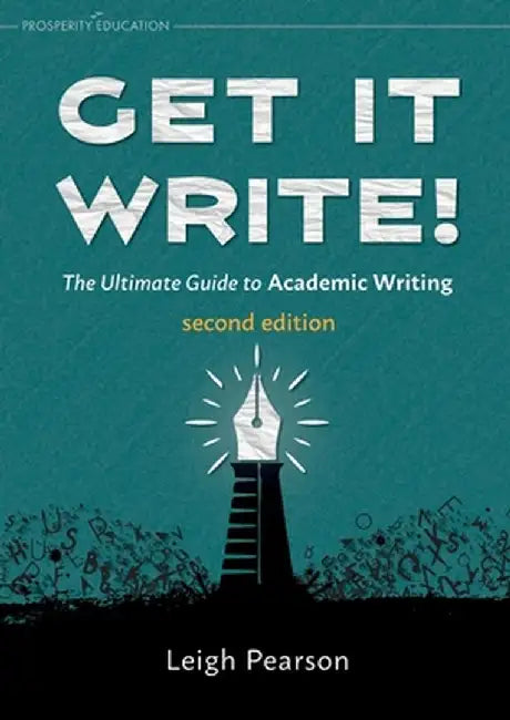 Get It Write! The Ultimate Guide to Academic Writing second edition by Leigh Pearson