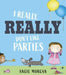 I Really, Really Don't Like Parties by Angie Morgan