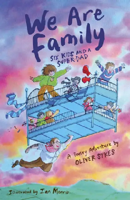 We Are Family: Six Kids and a Super-Dad - A Poetry Adventure by Oliver Sykes