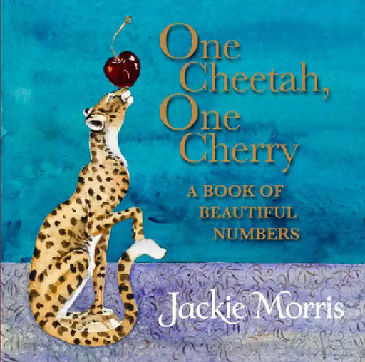 One Cheetah, One Cherry: A Book of Beautiful Numbers by Jackie Morris