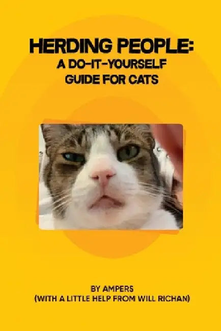 Herding People: A Do-It- Yourself Guide for Cats by Will Richan &. Ampers