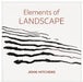 Elements of Landscape – John Hitchens: Landscape as an Index of Possibilities by Sandy Mallet