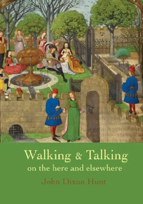 Walking & Talking on the here and elsewhere by John Dixon Hunt