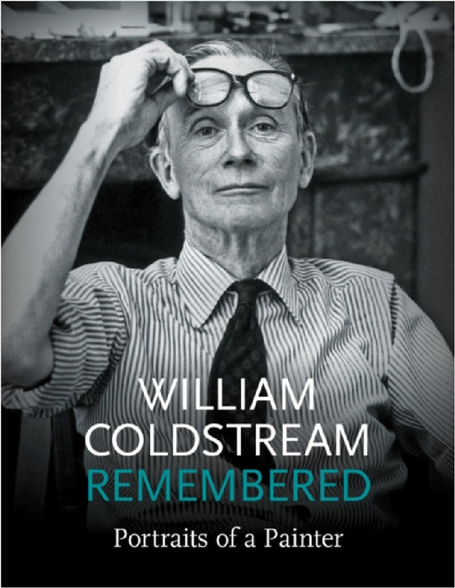 William Coldstream Remembered: Portrait of a Painter