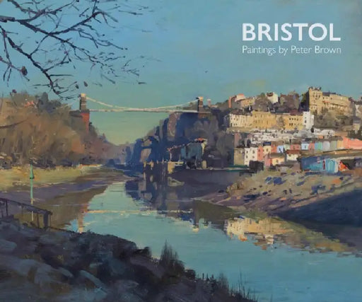 Bristol Paintings by Peter Brown by Peter Brown