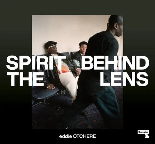 Spirit Behind the Lens: The Making of a Hip-Hop Photographer by Eddie Otchere