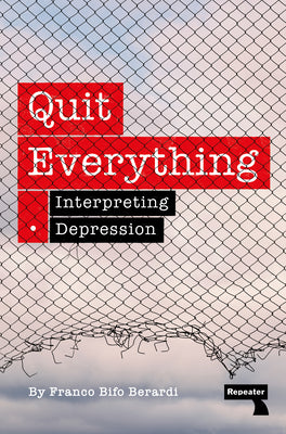 Quit Everything: Interpreting Depression by Franco Bifo Berardi