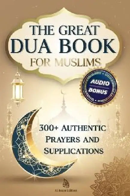 The Great Dua Book for Muslims - 300+ Authentic Prayers and Supplications from the Qur'an and Hadith: A treasury of timeless Duas for light, peace and by El Iman, Salah Moujahed