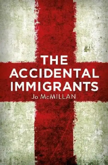 The Accidental Immigrants by Jo McMillan