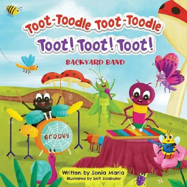 Toot-Toodle Toot-Toodle Toot! Toot! Toot!: Backyard Band by Sonia Maria