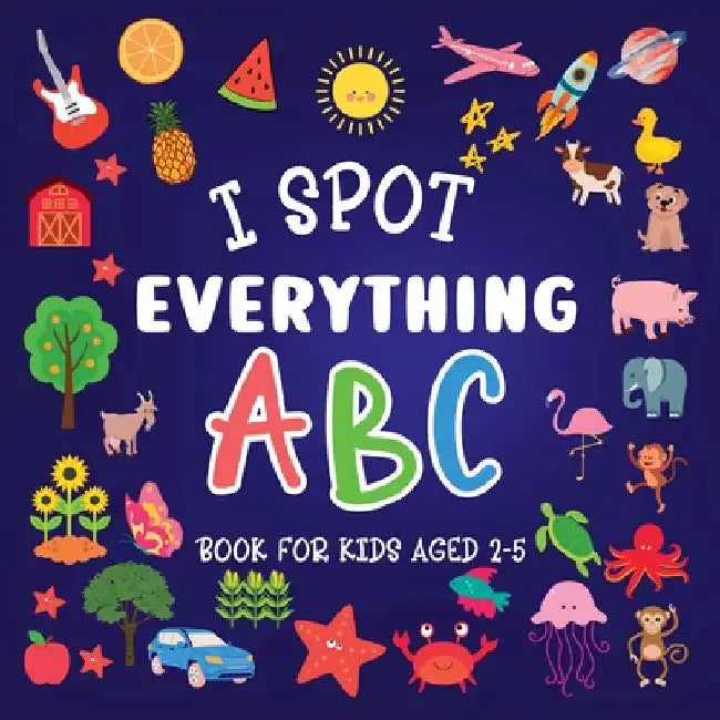 I Spot Everything: ABC Book for kids aged 2-5 by Lily Hoffman