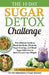 The 10 Day Sugar Detox Challenge: The Ultimate Guide to Reset the Brain, Eliminate Sugar Cravings, and Break Sugar Addiction to Burn Fat and Lose Weig by Silvana Siskov