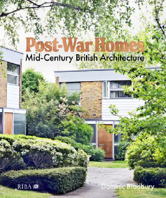Post-War Homes: Mid-Century British Architecture by Dominic Bradbury