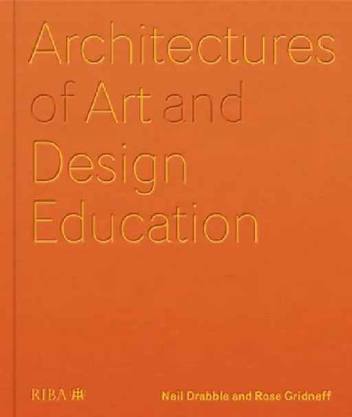 Architectures of Art and Design Education by Neil Drabble