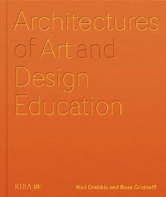 Architectures of Art and Design Education by Neil Drabble