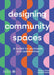 Designing Community Spaces: A Toolkit for Architects and Communities by Mandip Sahota