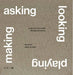 Asking, Looking, Playing, Making by Mike Tonkin