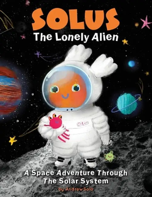 Solus The Lonely Alien. A Space Adventure Through The Solar System.: Educational Bedtime Story For Kids About Galaxy, Space, and Planets. by Reflection Line