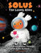 Solus The Lonely Alien. A Space Adventure Through The Solar System.: Educational Bedtime Story For Kids About Galaxy, Space, and Planets. by Reflection Line