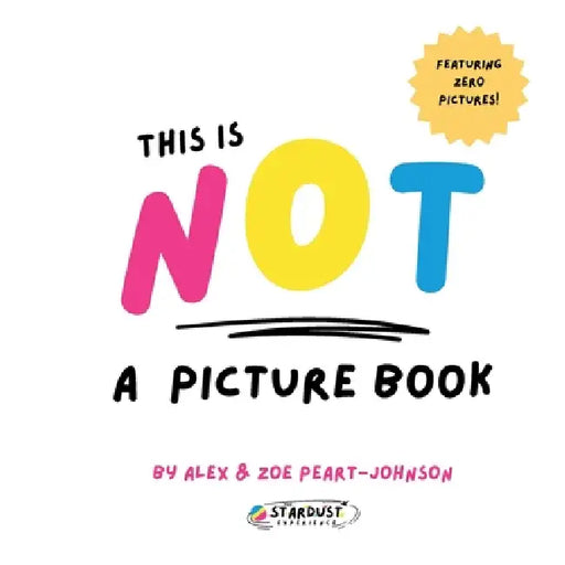 This is NOT a picture book! by Alex Peart-Johnson, Zoe Peart-Johnson, The Stardust Experience