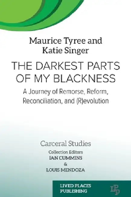 The Darkest Parts of My Blackness: A Journey of Remorse, Reform, Reconciliation, and (R)evolution by Maurice Tyree