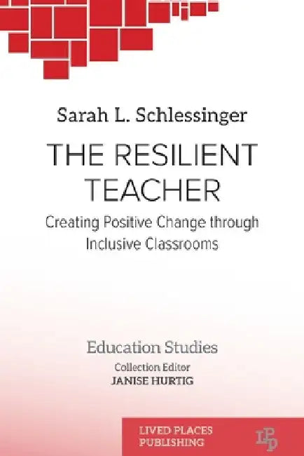 The Resilient Teacher: Creating Positive Change through Inclusive Classrooms by Sarah L. Schlessinger