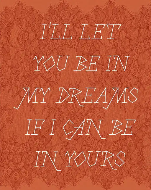 Ill Let You Be In My Dreams If I Can Be In Yours by Carolyn Drake