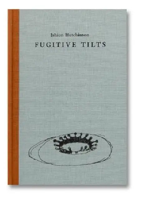 Fugitive Tilts by Ishion Hutchinson