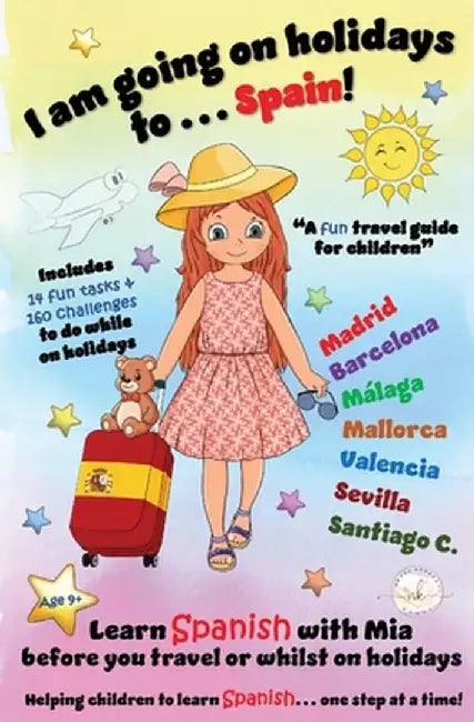 I am going on holidays to ... Spain!: A fun activity book and travel guide for children to learn Spanish with Mia, one step at a time. by Nerea Kennedy