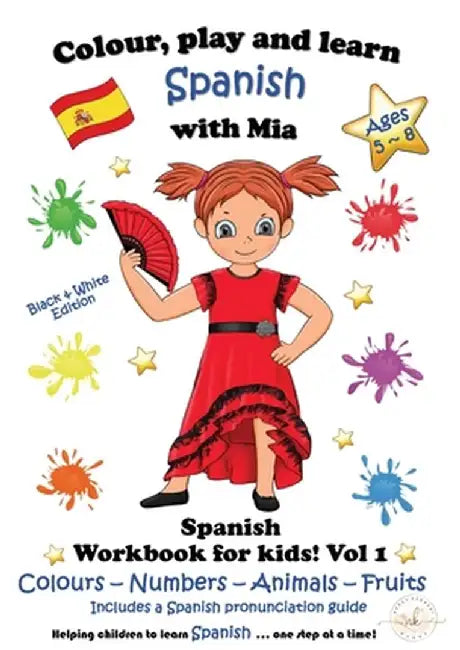 Colour, Play and Learn Spanish with Mia: Spanish Workbook for kids Vol 1 by Nerea Kennedy