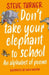 Don't Take Your Elephant to School: All Kinds of Alphabet Poems by Steve Turner