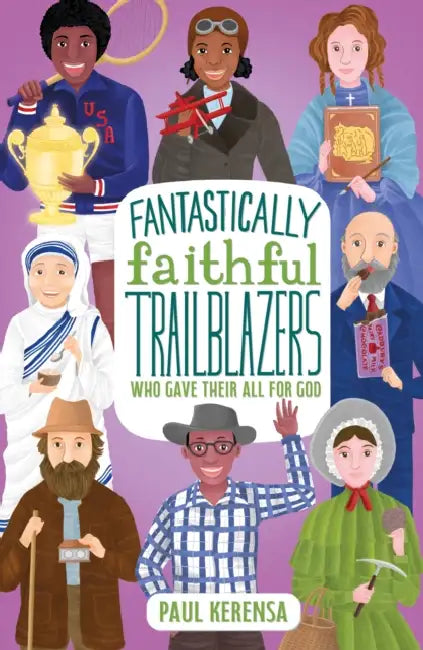 Fantastically Faithful Trailblazers Who Gave Their All for God by Paul Kerensa
