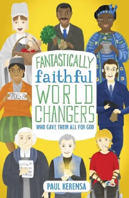 Fantastically Faithful World Changers Who Gave their All for God by Paul Kerensa
