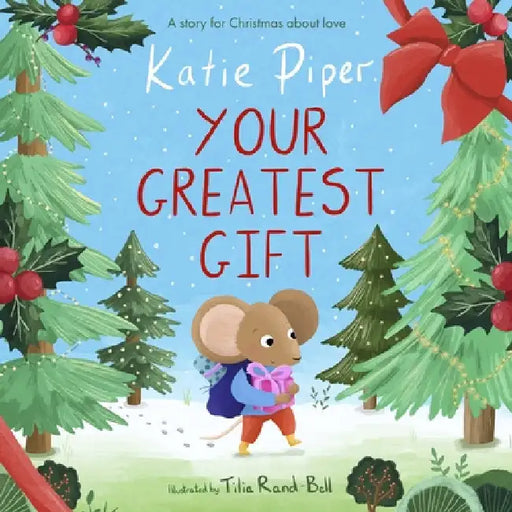 Your Greatest Gift: A Story for Christmas about Love by Katie Piper