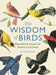 The Wisdom of Birds: Essential Life Lessons for Positivity and Grace by Alison Davies